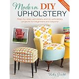 modern diy upholstery step by step upholstery and reupholstery projects for beginners and beyond
