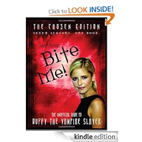 Bite Me!: The Chosen Edition The Unofficial Guide to Buffy The Vampire Slayer ( Seven Seasons One Book)