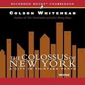 The Colossus of New York: A City in Thirteen Parts | [Colson Whitehead]