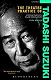 The theatre practice of Tadashi Suzuki : a critical study with DVD examples