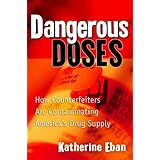 Dangerous Doses: How Counterfeiters Are Contaminating America's Drug Supply