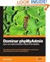 Dominar phpMyAdmin para una administraci�n efectiva de MySQL [Espanol] (Spanish Edition)