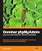 Dominar phpMyAdmin para una administracion efectiva de MySQL / Mastering phpMyAdmin for Effective MySQL Management