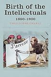 Birth of the intellectuals : 1880-1900