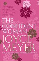 The Confident Woman: Start Today Living Boldly and without Fear: Start Today Living Boldly and Without Fear