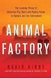 Animal Factory: The Looming Threat of Industrial Pig, Dairy, and Poultry Farms to Humans and the Environment