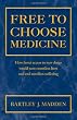 Free To Choose Medicine: How Faster Access to New Drugs Would Save Countless Lives and End Needless Suffering