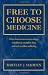 Free To Choose Medicine: How Faster Access to New Drugs Would Save Countless Lives and End Needless Suffering