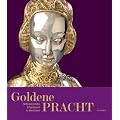 Goldene Pracht: Mittelalterliche Schatzkunst in Westfalen; Katalogbuch zur Ausstellung in M�nster, LWL Landesmuseum f�r Kunst und Kulturgeschichte und Domkammer des Bistums M�nster, 26.02.-28.05.2012