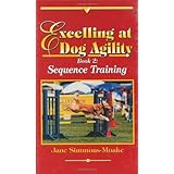 Excelling at Dog Agility - Book 2: Sequence Training (Updated Second Edition)