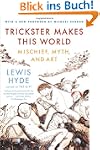 Trickster Makes This World: Mischief,...