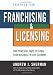 Franchising & Licensing: Two Powerful Ways to Grow Your Business in Any Economy