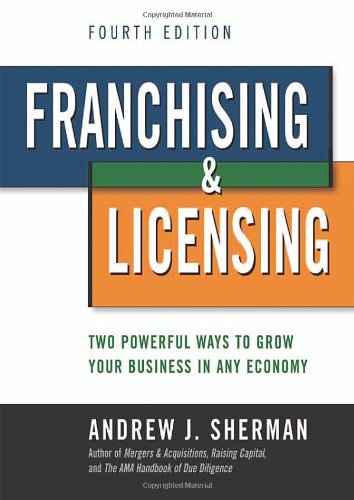 Franchising & Licensing: Two Powerful Ways to Grow Your Business in Any Economy
