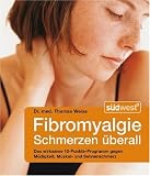 Fibromyalgie - Schmerzen &uuml;berall: Das wirksame 10-Punkte-Programm gegen M&uuml;digkeit, Muskel- und Sehnenschmerz: Alles &uuml;ber das r&auml;tselhafte .. - W&auml;rme, K&auml;lte, Wasser und Ern&auml;hrung lindern - Dr. med. Thomas Weiss