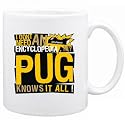 New " ... My Pug Knows It All !!! " Mug Dog