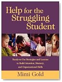 Help for the Struggling Student: Ready-to-Use Strategies and Lessons to Build Attention, Memory, and Organizational Skills