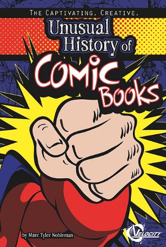 Captivating, Creative, Unusual History of Comic Books, The (Unusual Histories)