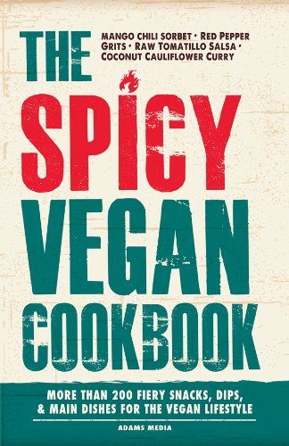 The Spicy Vegan Cookbook: More than 200 Fiery Snacks, Dips, and Main Dishes for the Vegan Lifestyle