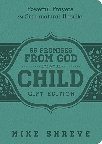 65 Promises From God for Your Child (Gift Edition): Powerful Prayers fro Supenatural Results