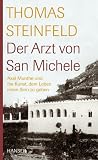 Der Arzt von San Michele: Axel Munthe und die Kunst, dem Leben einen Sinn zu geben - Thomas Steinfeld