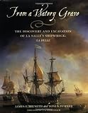 From a Watery Grave: The Discovery and Excavation of La Salle s Shipwreck, La Belle