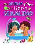 Mi primer libro de sexualidad/ My First Book about Sexuality (Spanish Edition)