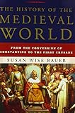 The History of the Medieval World: From the Conversion of Constantine to the First Crusade
