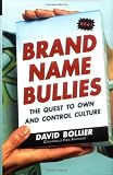 Brand Name Bullies: The Quest to Own and Control Culture