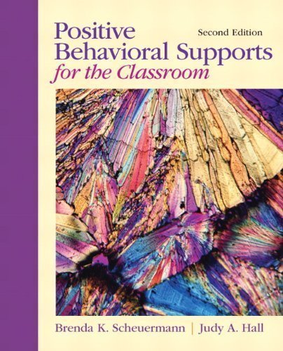 Positive Behavioral Supports for the Classroom (2nd Edition) 2nd (second) Edition by Scheuermann, Brenda K., Hall, Judy A. published by Pearson (2011)