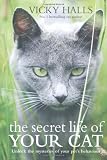 The Secret Life of Your Cat: Unlock the Mysteries of Your Cat's Behaviour
