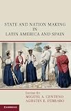 State and nation making in Latin America and Spain : republics of the possible