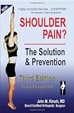 Shoulder Pain? The Solution & Prevention,  Revised & Expanded