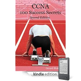 CCNA 100 Success Secrets - Get the most out of your CCNA Training with this Accelerated, Hands-on CCNA book