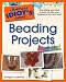 The Complete Idiot's Guide to Beading Projects Illustrated