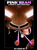Pink Beam: A Philip K. Dick Companion