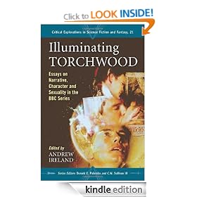 Illuminating Torchwood: Essays on Narrative, Character and Sexuality in the BBC Series (Critical Explorations in Science Fiction and Fantasy)