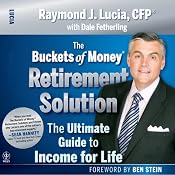 The Buckets of Money Retirement Solution: The Ultimate Guide to Income for Life | [Raymond J. Lucia]