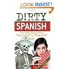 Dirty Spanish: Everyday Slang from "What's Up?" to "F*%# Off!" (Dirty Everyday Slang)