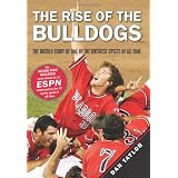 The Rise of the Bulldogs: The Untold Story of One of the Greatest Upsets of All Time