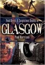 Foul Deeds and Suspicious Deaths in Glasgow (Foul Deeds & Suspicious Deaths)