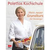Mein neuer Grundkurs f�r Einsteiger. Polettos Kochschulevon "Cornelia Poletto"