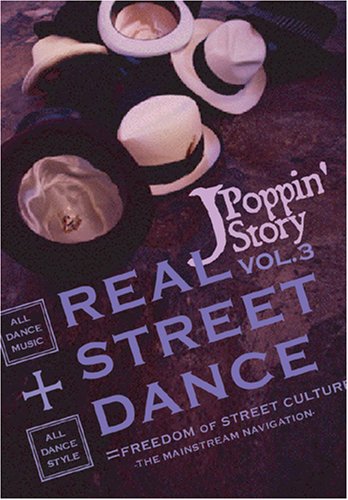REAL STREET DANCE VOL.3~J-Poppin’Story [DVD]