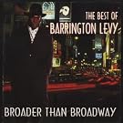 The Best of Barrington Levy - Broader than Broadway
