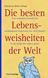 Produkt-Bild: Die besten Lebensweisheiten der Welt: Eine sorgsame Auswahl der ber&uuml;hmtesten Sentenzen, die tiefe Einsicht in die Dinge des Lebens geben