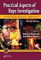 Practical Aspects of Rape Investigation: A Multidisciplinary Approach, Fourth Edition (CRC Series in Practical Aspects of Criminal and Forensic Investigations)