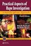 Practical Aspects of Rape Investigation: A Multidisciplinary Approach, Fourth Edition (Practical Aspects of Criminal & Forensic Investigations)