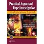 Practical Aspects of Rape Investigation: A Multidisciplinary Approach, Fourth Edition (CRC Series in Practical Aspects of Criminal and Forensic Investigations)