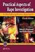 Practical Aspects of Rape Investigation: A Multidisciplinary Approach, Fourth Edition (CRC Series in Practical Aspects of Criminal and Forensic Investigations)