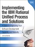 Implementing the IBM(R) Rational Unified Process(R) and Solutions: A Guide to Improving Your Software Development Capability and Maturity (IBM Press)