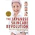 The Japanese Skincare Revolution: How to Have the Most Beautiful Skin of Your Life--At Any Age